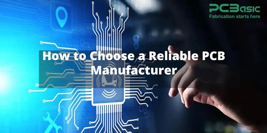 How to Choose a Reliable PCB Manufacturer?